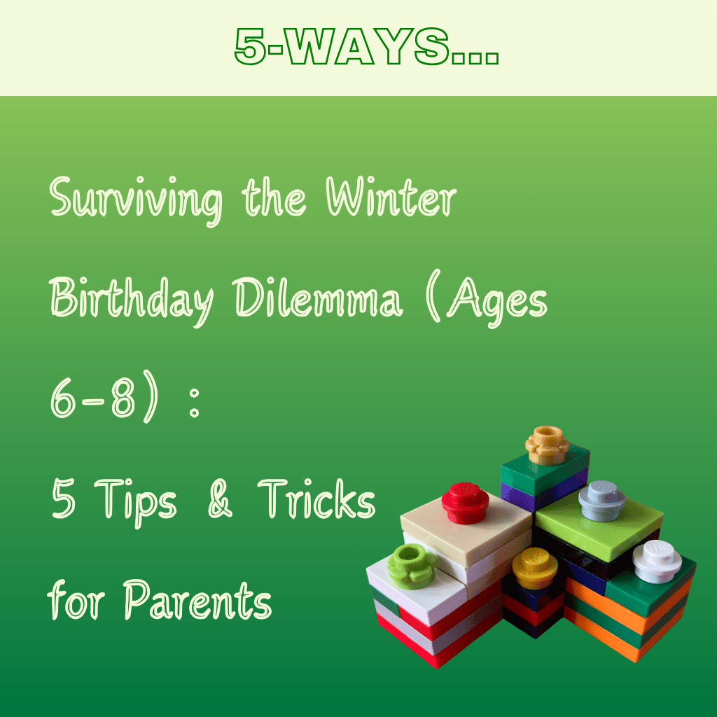 Surviving the Winter Birthday Dilemna (Ages 6-8): 5 Tips and Tricks for Parents