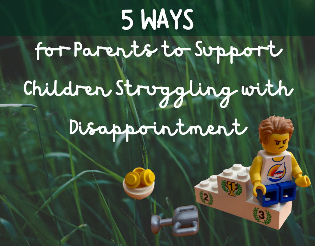 5 Ways for Parents to Support Children Struggling with Disappointment