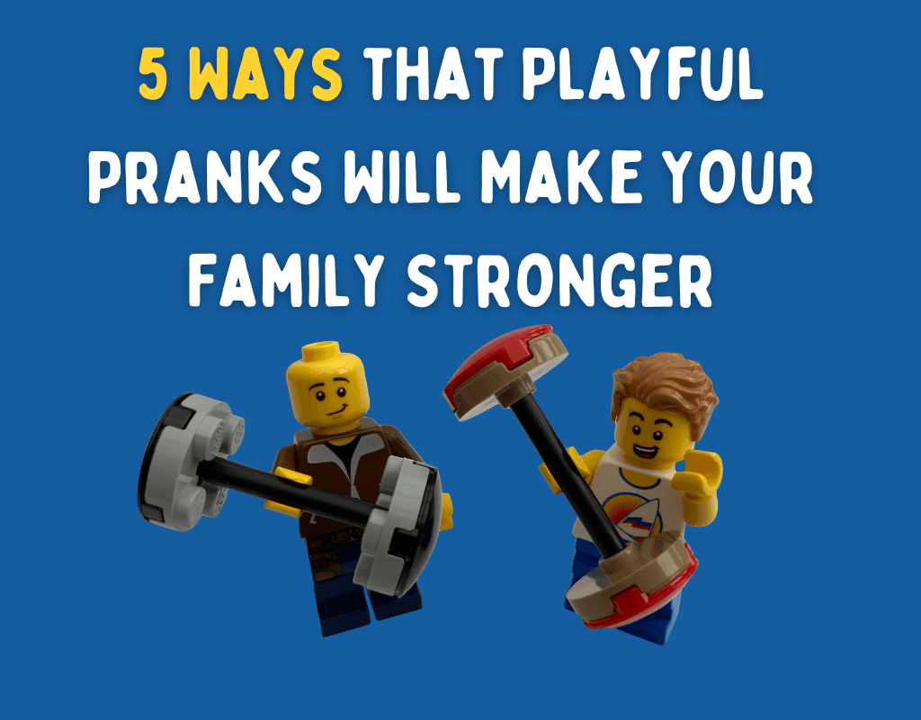 5 Ways that Playful Pranks will make your family stronger